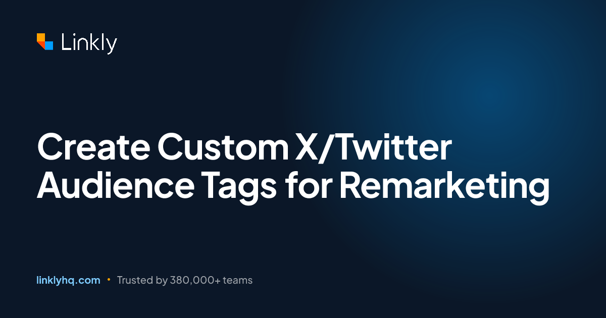 Create Custom X/Twitter Audience Tags for Remarketing — Linkly