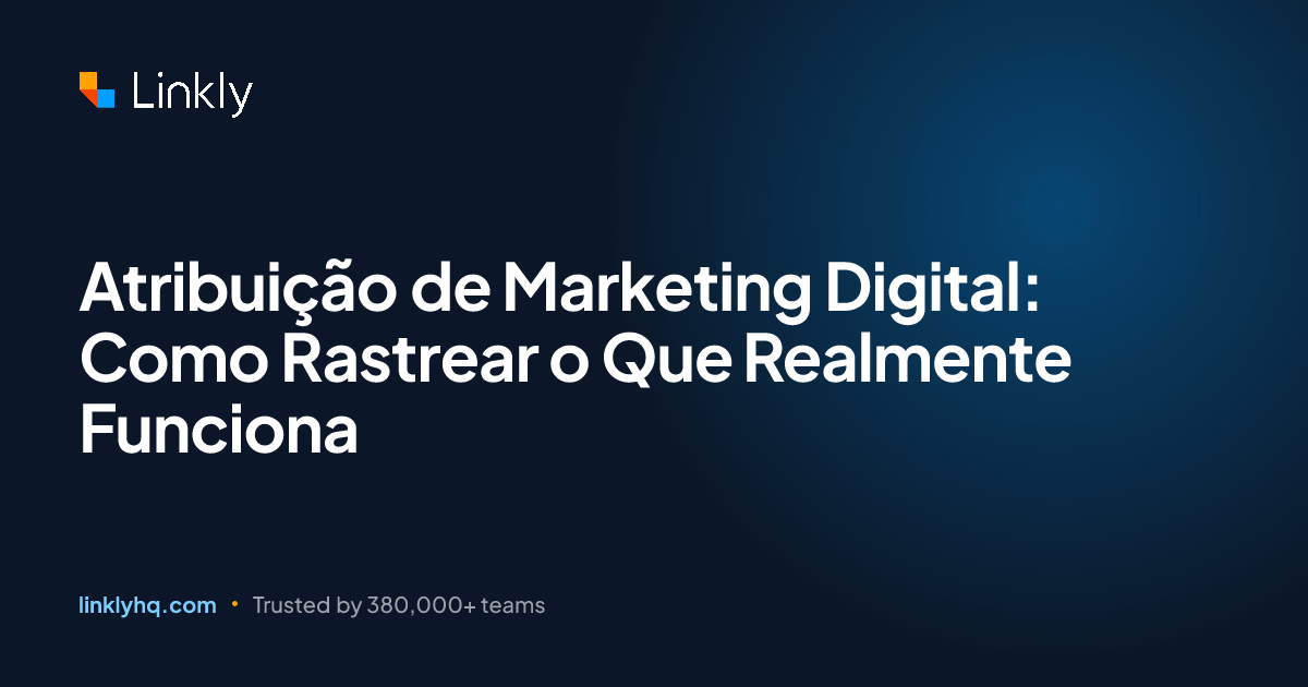 Atribuição de Marketing Digital: Como Rastrear o Que Realmente Funciona ...