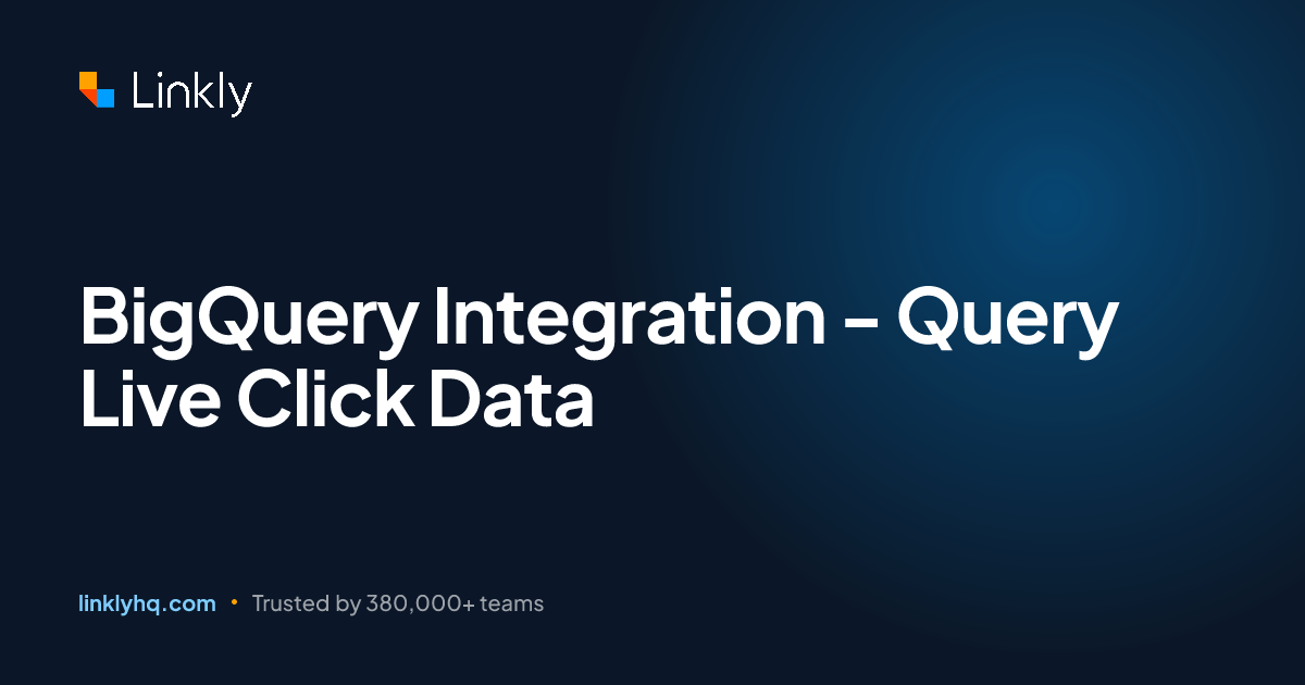 BigQuery Integration - Query Live Click Data — Linkly
