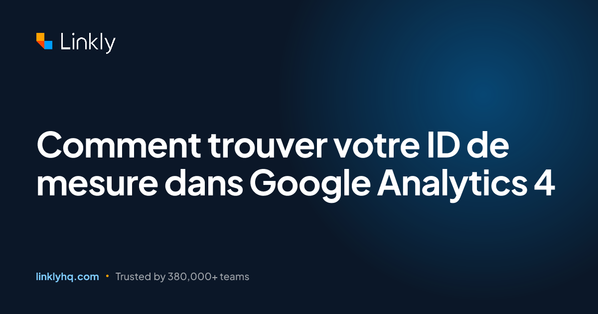 Comment trouver votre ID de mesure dans Google Analytics 4 — Linkly