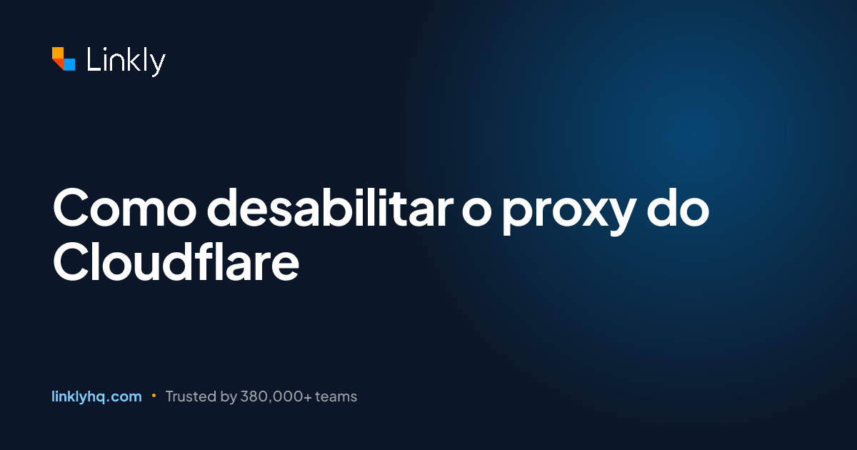 Como desabilitar o proxy do Cloudflare — Linkly