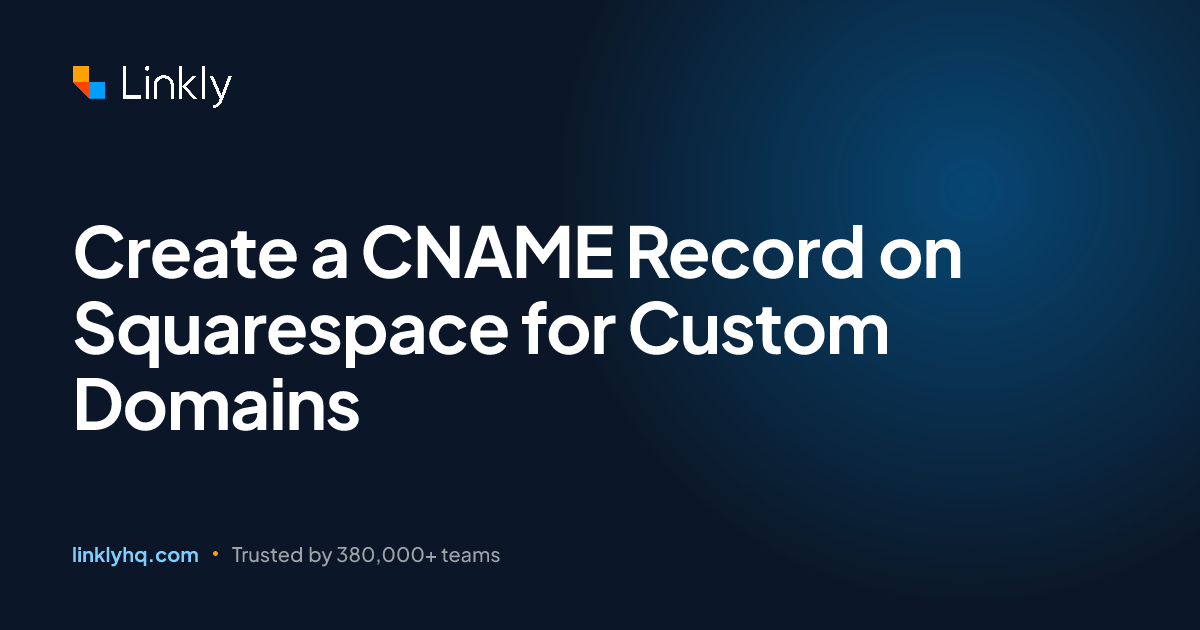 Create a CNAME Record on Squarespace for Custom Domains — Linkly
