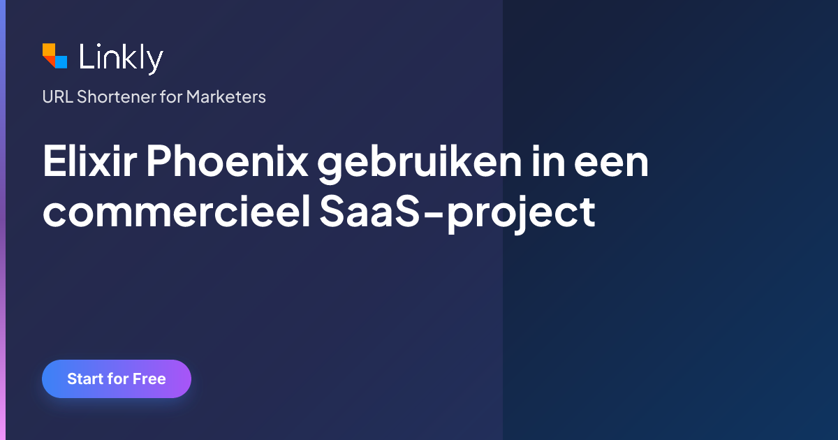 Elixir Phoenix gebruiken in een commercieel SaaS-project — Linkly