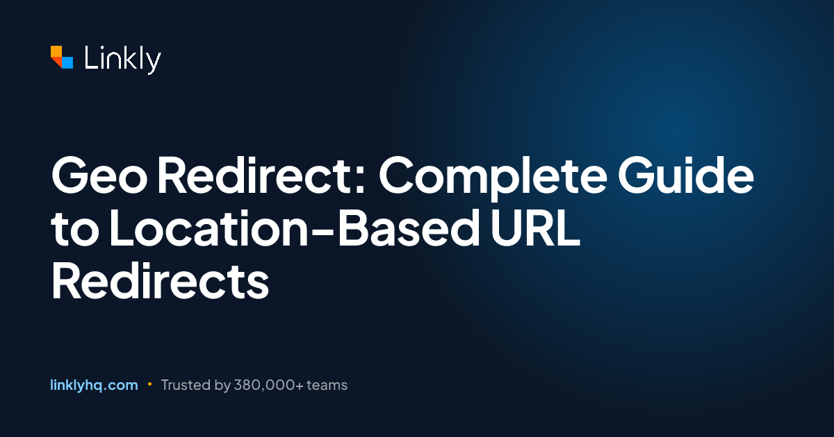 Geo Redirect: Complete Guide to Location-Based URL Redirects — Linkly