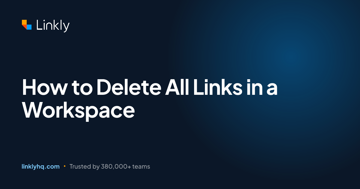 How to Delete All Links in a Workspace — Linkly
