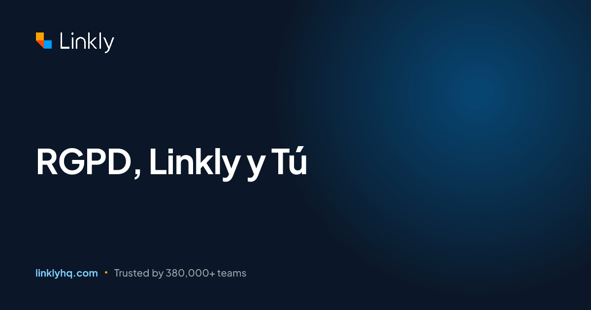 RGPD, Linkly y Tú — Linkly