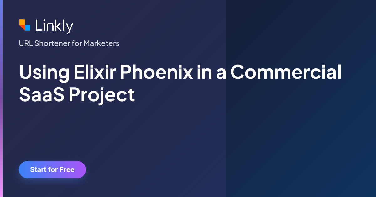 Using Elixir Phoenix in a Commercial SaaS Project — Linkly